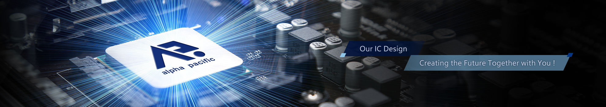 Our IC Design,Creating the Future Together with You Our IC Design,Creating the Future Together with You